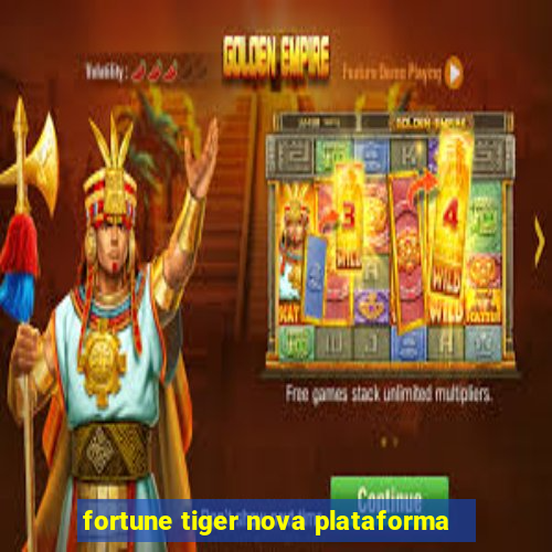 fortune tiger nova plataforma